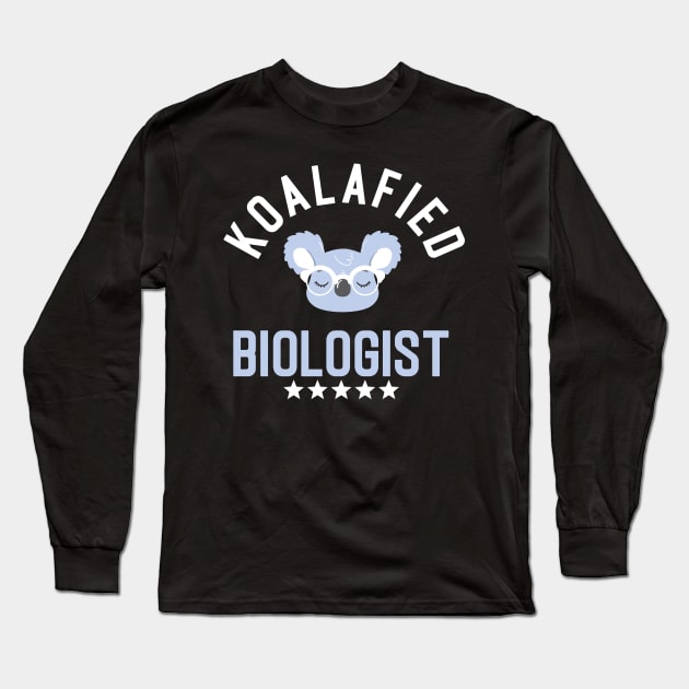 Koalafied Biologist - Funny Gift Idea for Biologists Long Sleeve T-Shirt by BetterManufaktur